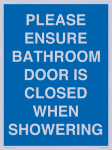PLEASE ENSURE BATHROOM DOOR IS CLOSED WHEN SHOWERING